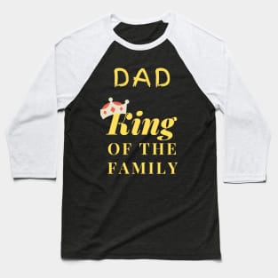 DAD - KING OF THE FAMILY Baseball T-Shirt